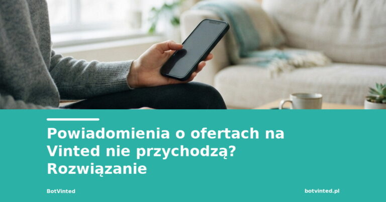 Dlaczego powiadomienia o ofertach na Vinted nie przychodzą